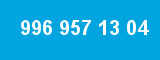 996 957 13 04